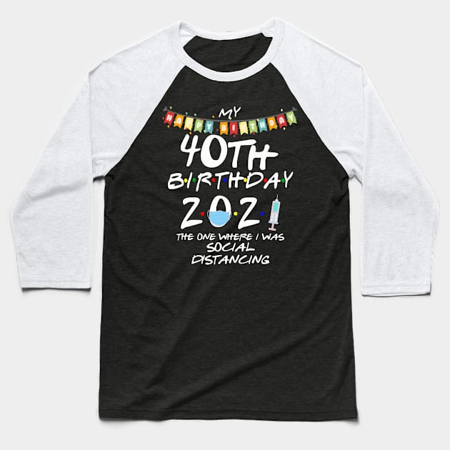 40th Birthday 2021-The One Where I Was Social Distancing Baseball T-Shirt by StudioElla